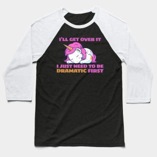 I Just Need To Be Dramatic Lazy Unicorn Baseball T-Shirt